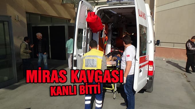 Miras kavgası kanlı bitti