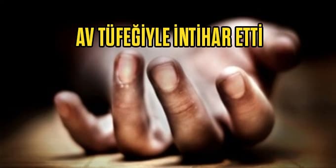 Av tüfeğiyle intihar etti