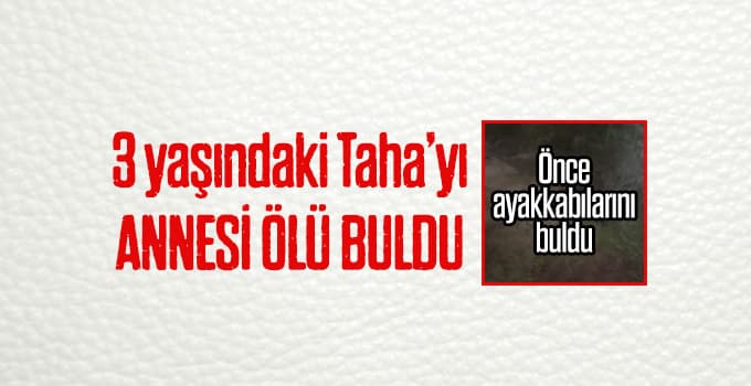 3 yaşındaki Taha, su kuyusunda ölü bulundu 