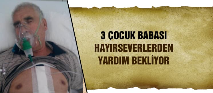 3 çocuk babası hayırseverlerden yardım bekliyor
