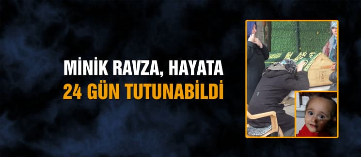Minik Ravza, hayata 24 gün tutunabildi