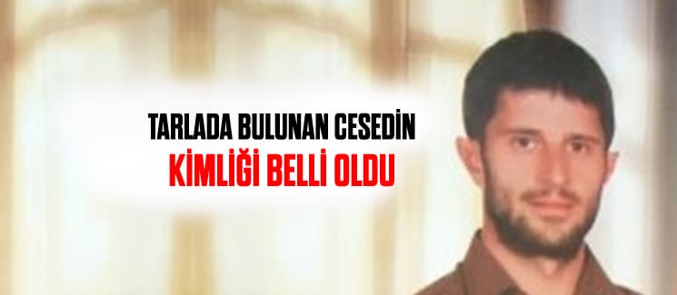 Tarlada bulunan cesedin kimliği belli oldu