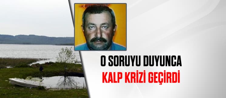 O soruyu duyunca kalp krizi geçirdi
