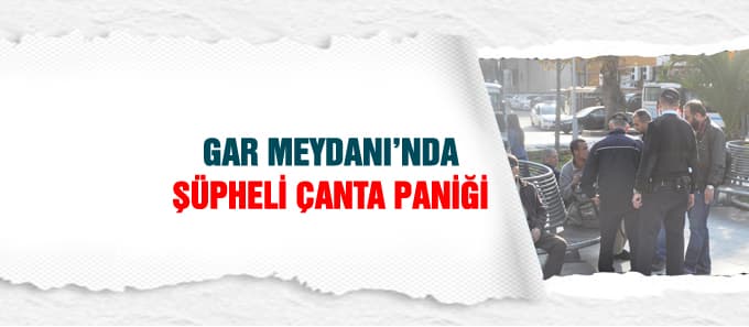 Gar Meydanı'nda şüpheli çanta paniği