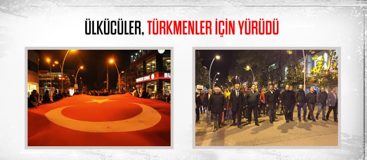 Ülkücüler, Türkmenler için yürüdü