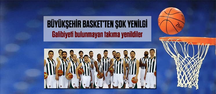 Büyükşehir Basket'ten şok yenilgi