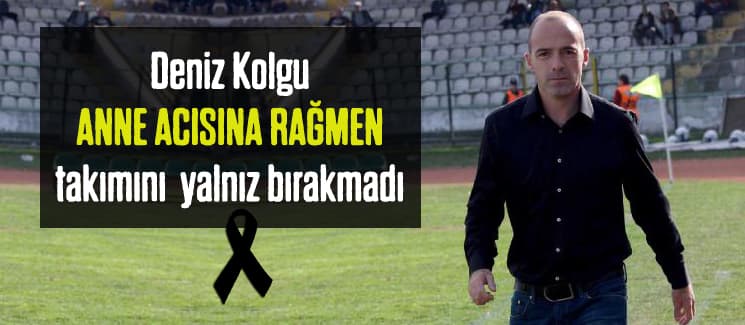 Kolgu, anne acısına rağmen sahaya çıktı