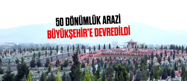 50 dönümlük arazi Büyükşehir'e devredildi