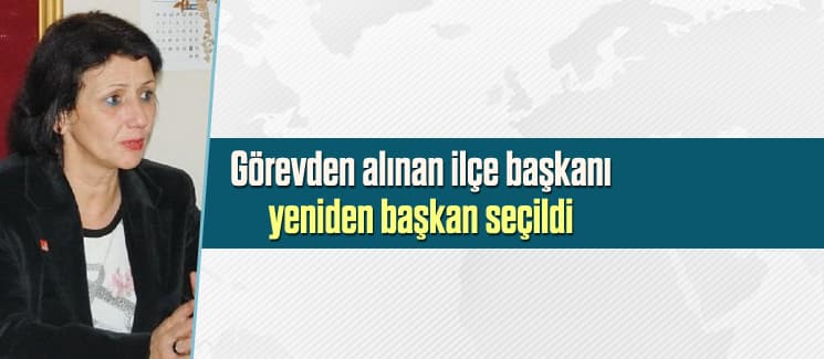 Görevden alınan CHP ilçe başkanı, yeniden başkan seçildi