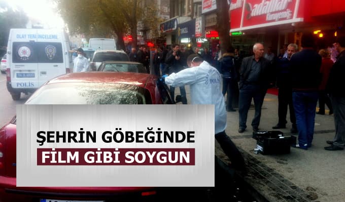 Şehrin göbeğinde film gibi soygun
