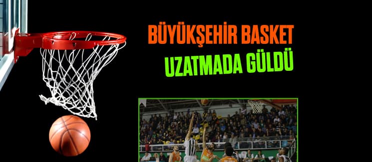 Büyükşehir Basket, uzatmada güldü