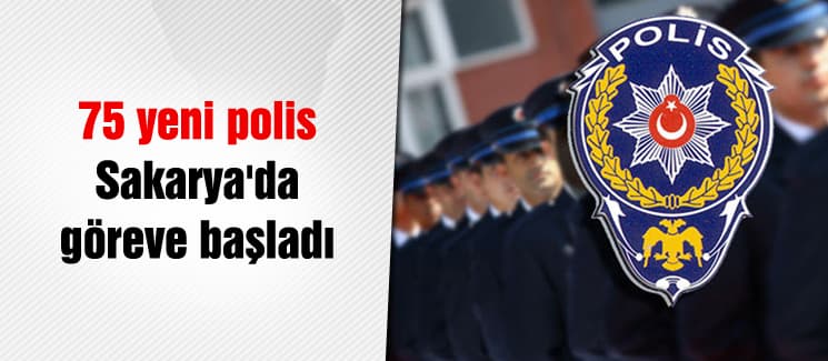 75 yeni polis Sakarya'da göreve başladı