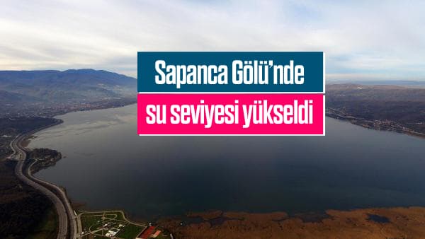 Sapanca Gölü'nde su seviyesi yükseldi