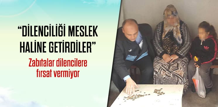 Büyükşehir Zabıta ekipleri dilencilere göz açtırmıyor