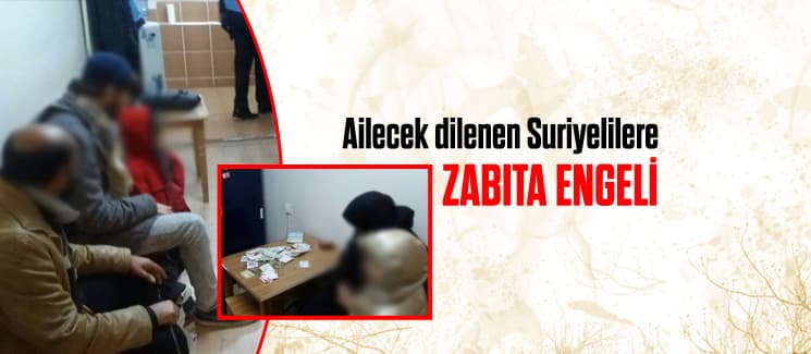 Ailecek dilenen Suriyelilere zabıta engeli