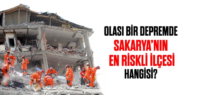 Olası bir depremde Sakarya'nın en riskli ilçesi hangisi?