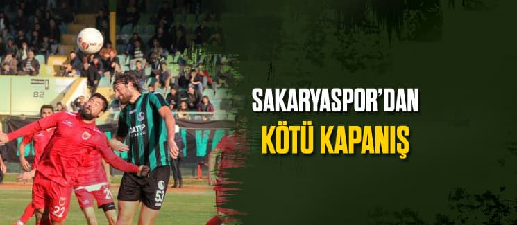 Sakaryaspor'dan kötü kapanış