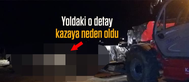 Yoldaki o detay kazaya neden oldu
