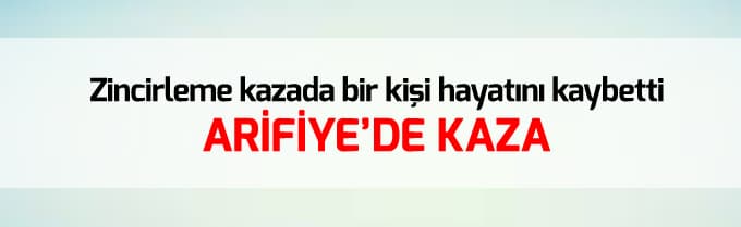 Arifiye'de feci kaza: 1 ölü, 1 yaralı