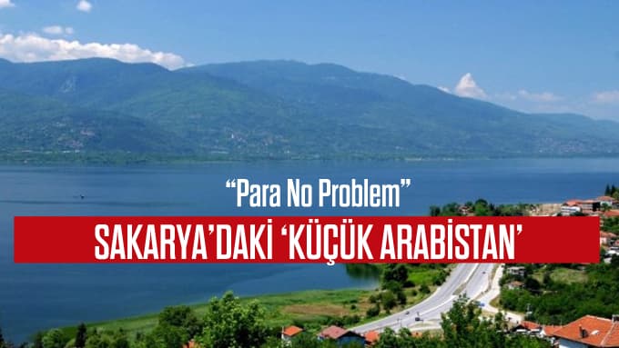 Sakarya'daki Küçük Arabistan...