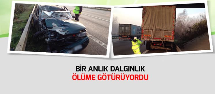 Bir anlık dalgınlık ölüme götürüyordu