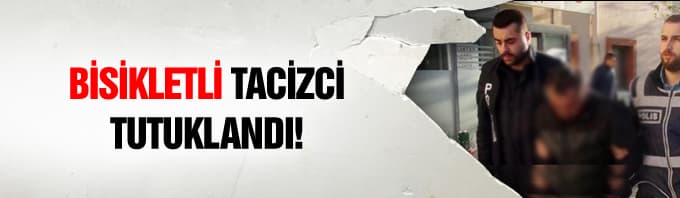 Bisikletli tacizci tutuklandı
