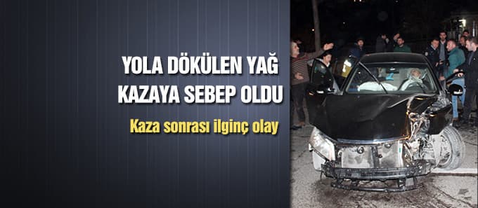 Yola dökülen yağ kazaya sebep oldu