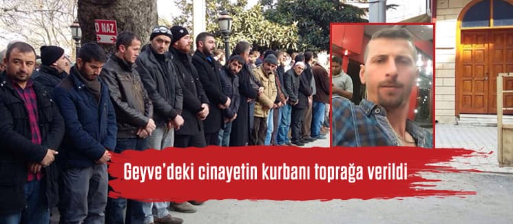 Geyve cinayeti kurbanı toprağa verildi