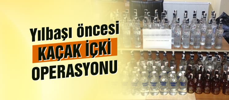 Yılbaşı öncesi kaçak içki operasyonu...