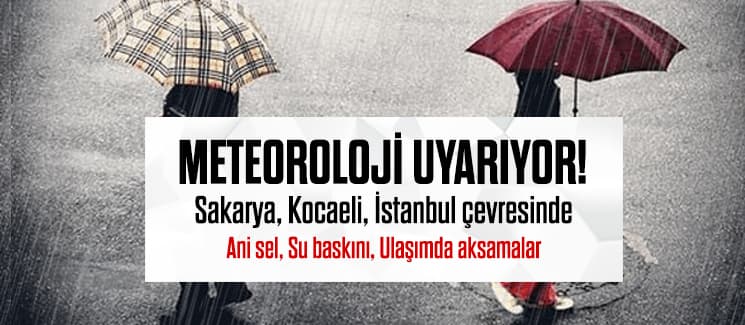 Meteoroloji uyarıyor!