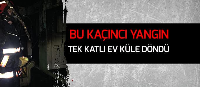 Tek katlı ev küle döndü