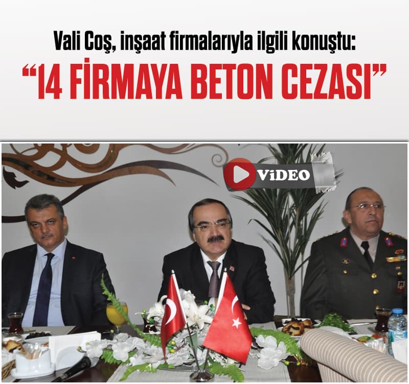 Vali Coş, "14 firmaya 'usulsüz beton' cezası verildi"