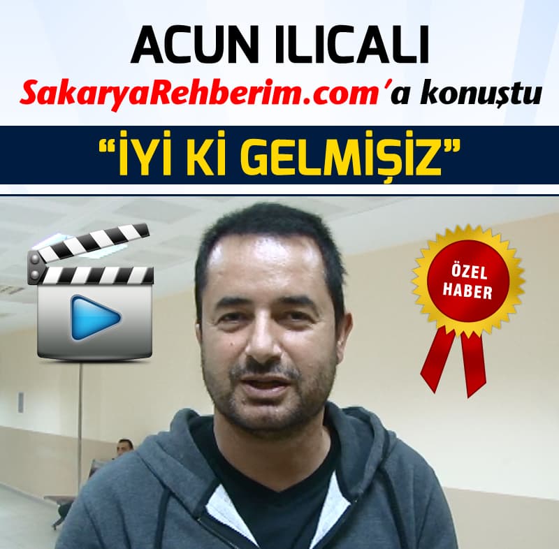 Acun Ilıcalı, SakaryaRehberim.com'a konuştu