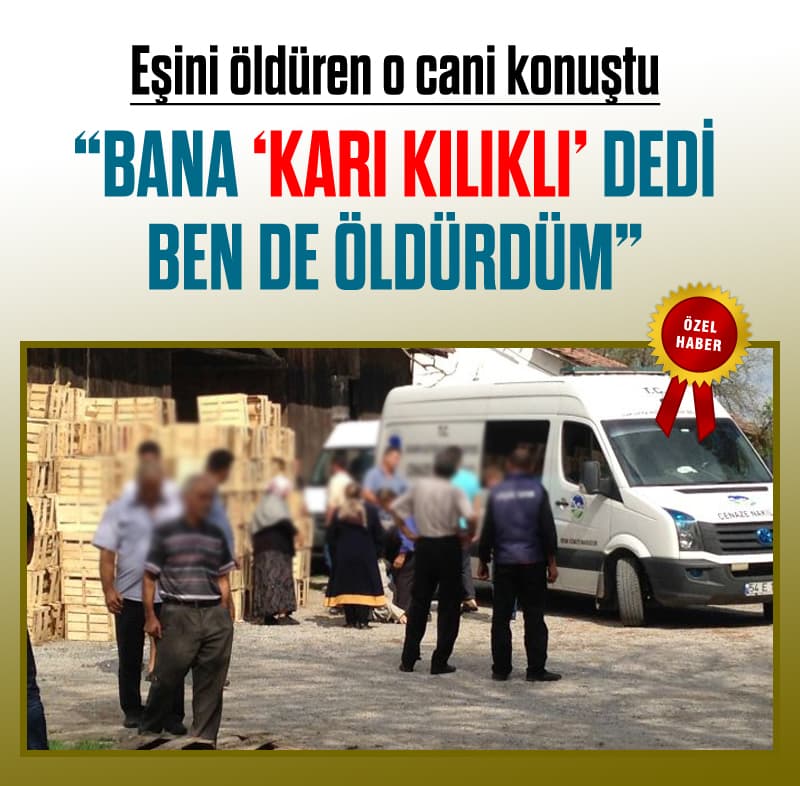 Cani koca, "Bana 'karı kılıklı' dedi, ben de öldürdüm"