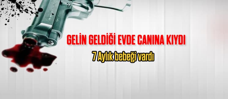 Gelin geldiği evde canına kıydı
