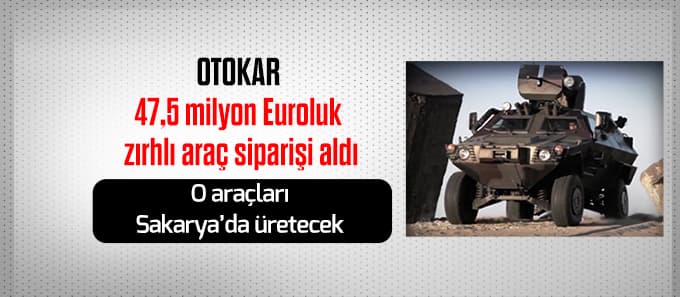 47,5 milyon Euroluk zırhlı araç Sakarya'da üretilecek