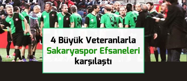 4 Büyük Veteranlarla Sakaryaspor Efsaneleri karşılaştı