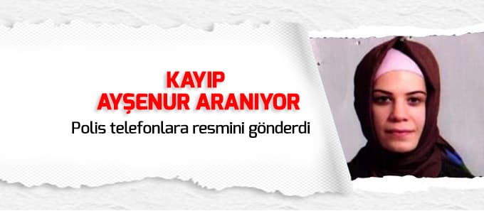 Kayıp Ayşenur aranıyor