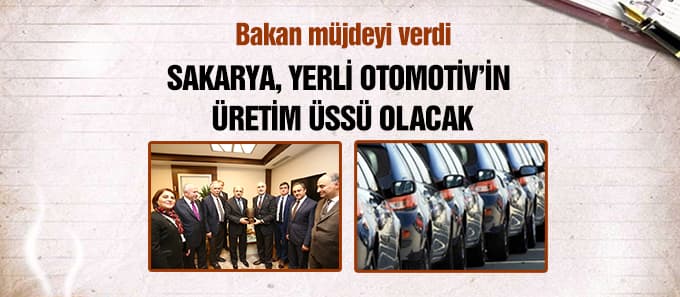 Bakan müjdeyi verdi Sakarya üretim üssü olacak