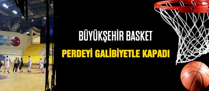 Büyükşehir Basket perdeyi galibiyetle kapattı