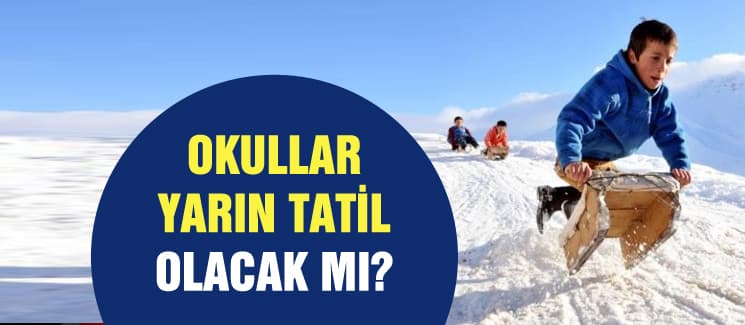 Okullar yarın tatil olacak mı?