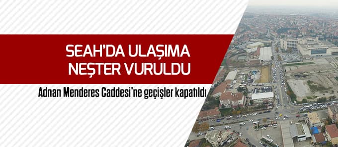 SEAH'da ulaşıma neşter vuruldu