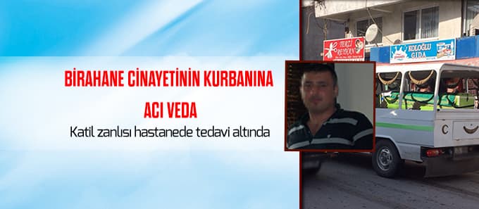 Cinayet kurbanı toprağa verildi, katil zanlısı hastanede