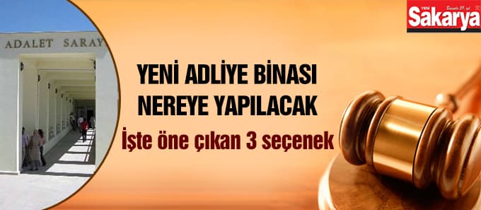 Adliye için üç seçenek