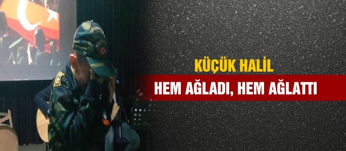 Küçük Halil hem ağladı, hem ağlattı 