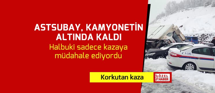 Kamyonet astsubayı altına aldı
