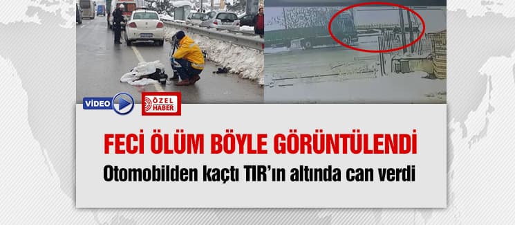 Otomobilden kaçtı TIR'ın altında can verdi