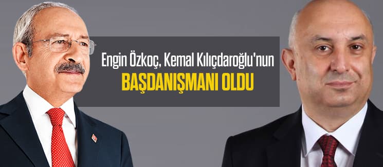 Engin Özkoç, Kemal Kılıçdaroğlu'nun Başdanışmanı oldu