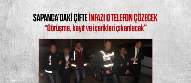 Sapanca'daki çifte infazı o telefon çözecek