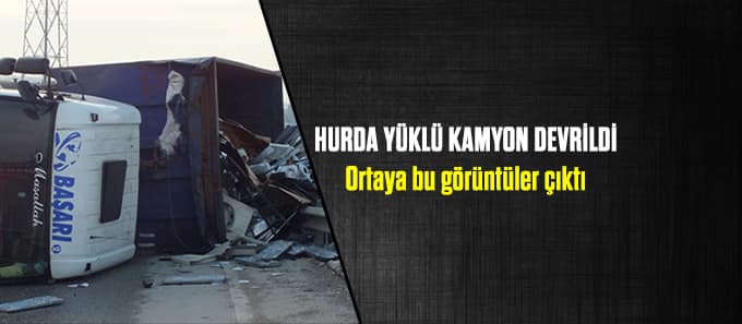 Kamyon devrildi hurdalar etrafa saçıldı - Forkliftler desteğe geldi